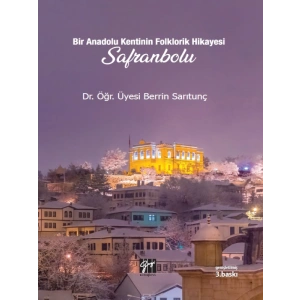 Bir Anadolu Kentinin Folklorik Hikayesi Safranbolu - Dr. Öğr. Üyesi Berrin SARITUNÇ