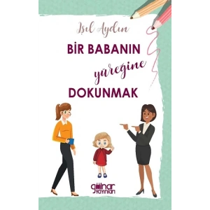 Bir Babanın Yüreğine Dokunmak