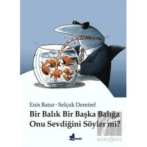 Bir Balık Bir Başka Balığa Onu Sevdiğini Söyler mi?