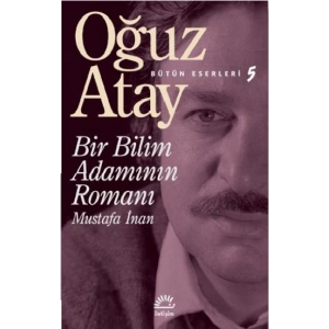 Bir Bilim Adamının Romanı - Bütün Eserleri 5 - Mustafa İnan