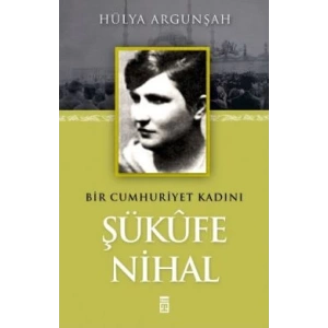 Bir Cumhuriyet Kadını Şükufe Nihal