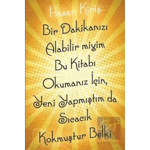 Bir Dakikanızı Alabilir miyim Bu Kitabı Okumanız İçin, Yeni Yapmıştım da Sıcacık Kokmuştur Belki