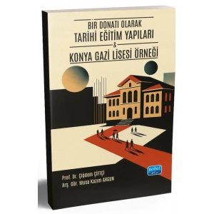 BİR DONATI OLARAK TARİHİ EĞİTİM YAPILARI - Konya Gazi Lisesi Örneği