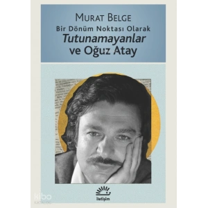 Bir Dönüm Noktası Olarak Tutunamayanlar ve Oğuz Atay