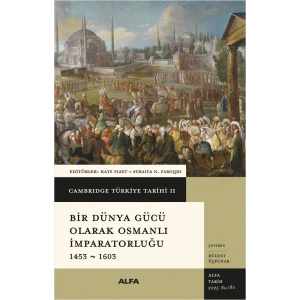 Bir Dünya Gücü Olarak Osmanlı İmparatorluğu 1453 - 1603 (Ciltli)