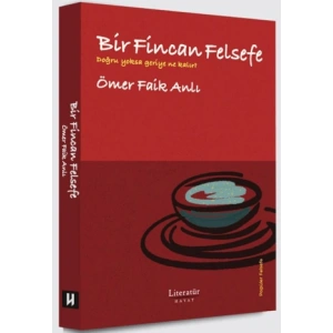 Bir Fincan Felsefe - Doğru yoksa geriye ne kalır?