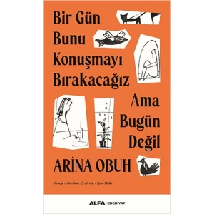Bir Gün Bunu Konuşmayı Bırakacağız Ama Bugün Değil