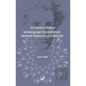 Bir Hakikat Şövalyesi Kierkegaard Felsefesinde İnsanın Paradoksal Varoluşu