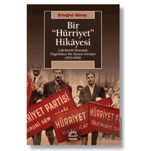 Bir Hürriyet Hikayesi: Çok Partili Dönemde Özgürlükçü Bir Siyaset Girişimi 1955 1958