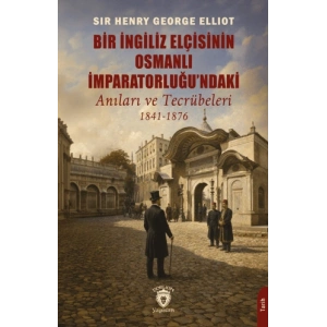 Bir İngiliz Elçisinin Osmanlı İmparatorluğundaki Anıları ve Tecrübeleri 1841-1876