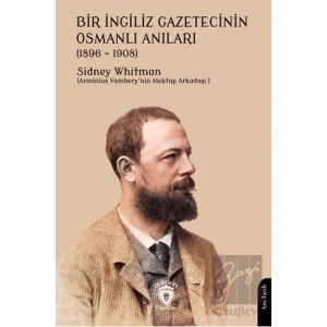 Bir İngiliz Gazetecinin Osmanlı Anıları (1896 – 1908)