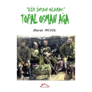 Bir İnsan Olarak Topal Osman Ağa