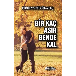 Bir Kaç Asır Bende Kal