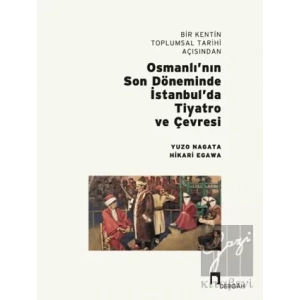 Bir Kentin Toplumsal Tarihi Açısından Osmanlı’nın Son Döneminde İstanbul’da Tiyatro ve Çevresi