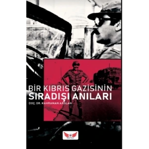 Bir Kıbrıs Gazisinin Sıra Dışı Anıları