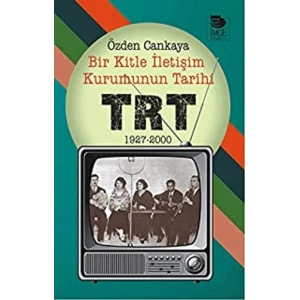 Bir Kitle İletişim Kurumunun Tarihi: TRT - 1927-2000