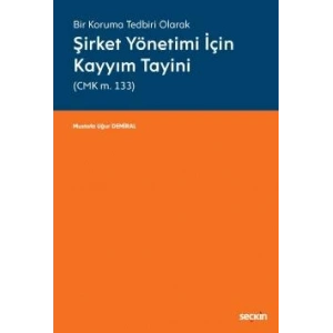 Bir Koruma Tedbiri OlarakŞirket Yönetimi İçin Kayyım Tayini (CMK m. 133)