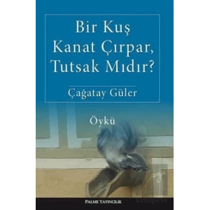 Bir Kuş Kanat Çırpar, Tutsak Mıdır?