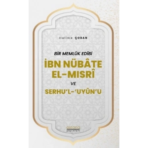 Bir Memlük Edibi İbn Nübate El-Mısri ve Serhul Uyunu