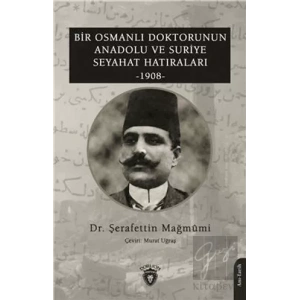 Bir Osmanlı Doktorunun Anadolu Ve Suriye Seyahat Hatıraları 1908