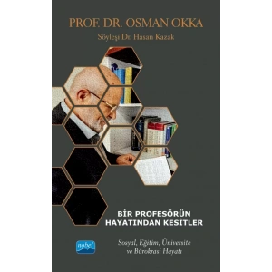 BİR PROFESÖRÜN HAYATINDAN KESİTLER - Prof. Dr. OSMAN OKKA - Sosyal, Eğitim, Üniversite ve Bürokrasi Hayatı