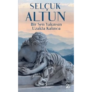 Bir Sen Yakınsın Uzakta Kalınca