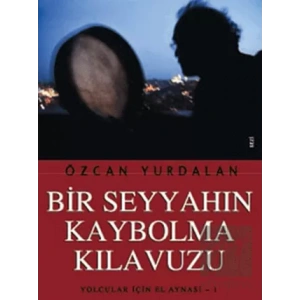 Bir Seyyahın Kaybolma Kılavuzu: Yolcular İçin El Aynası 1