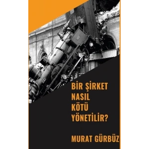 Bir Şirket Nasıl Kötü Yönetilir?