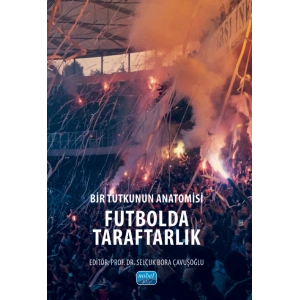 Bir Tutkunun Anatomisi FUTBOLDA TARAFTARLIK