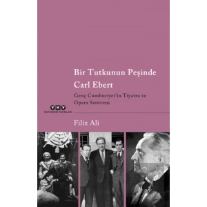 Bir Tutkunun Peşinde Carl Ebert - Genç Cumhuriyetin Tiyatro ve Opera Serüveni