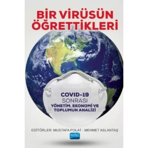 BİR VİRÜSÜN ÖĞRETTİKLERİ - Covid-19 Sonrası Yönetim, Ekonomi ve Toplumun Analizi