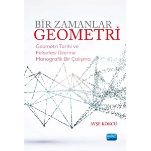 BİR ZAMANLAR GEOMETRİ-Geometri Tarihi ve Felsefesi Üzerine Monografik Bir Çalışma