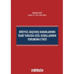 Bireysel Başvuru Kararlarının İdari Yargıda Usul Kurallarının Yorumuna Etkisi