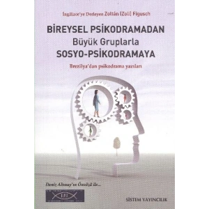 Bireysel Psikodramadan Büyük Gruplarla Sosyo Psikodramaya