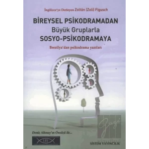 Bireysel Psikodramadan Büyük Gruplarla Sosyo-Psikodramaya