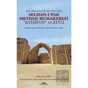 Birinci Dünya Savaşı Irak Cephesi Hatıratından - Selman-ı Pak Meydan Muharebesi Ktesifon ve Zeyli