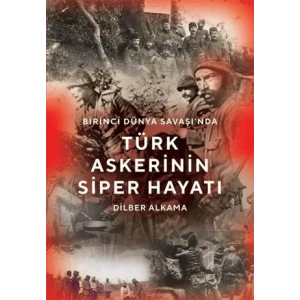 Birinci Dünya Savaşında Türk Askerinin Siper Hayatı