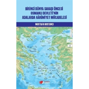Birinci Dünya Savaşı Öncesi Osmanlı Devleti’nin Adalarda Hakimiyet Mücadelesi