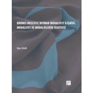 Birinci Mecliste İktidar Muhalefet İlişkisi: Muhalefet ve Muhaliflerin Tasfiyesi - Oğuz KAAN