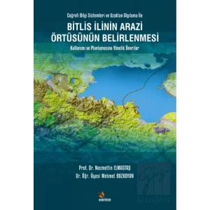 Bitlis İlinin Arazi Örtüsünün Belirlenmesi Kullanımı ve Planlamasına Yönelik Öneriler