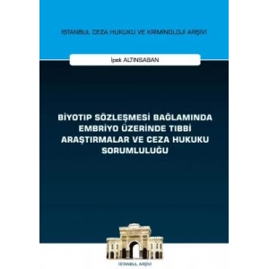 Biyotıp Sözleşmesi Bağlamında Embriyo Üzerinde Tıbbi Araştırmalar ve Ceza Hukuku Sorumluluğu