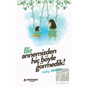 Biz Annemizden Hiç Böyle Görmedik