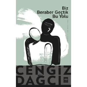 Biz Beraber Geçtik Bu Yolu