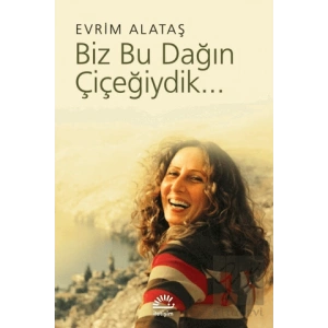 Biz Bu Dağın Çiçeğiydik...