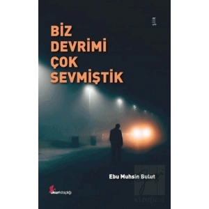 Biz Devrimi Çok Sevmiştik