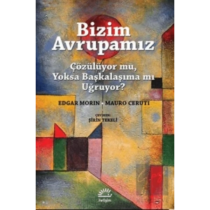Bizim Avrupamız: Çözülüyor Mu, Yoksa Başkalaşıma Mı Uğruyor