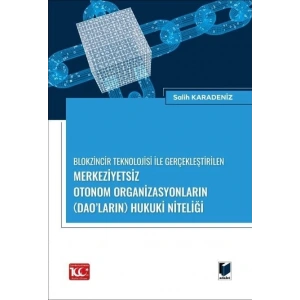 Blokzincir Teknolojisi ile Gerçekleştirilen Merkeziyetsiz Otonom Organizasyonların (DAO’ların) Hukuki Niteliği