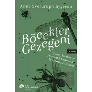 Böcekler Gezegeni: Tuhaf Yararlı ve Hayranlık Uyandırıcı Dostlarımız Üzerine