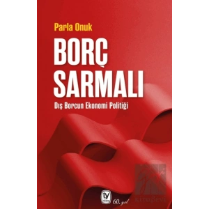 Borç Sarmalı: Dış Borcun Ekonomi Politiği