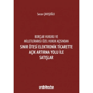 Borçlar Hukuku Ve Milletlerarası Özel Hukuk Açısından Sınır Ötesi Elektronik Ticarette Açık Artırma Yolu İle Satışlar